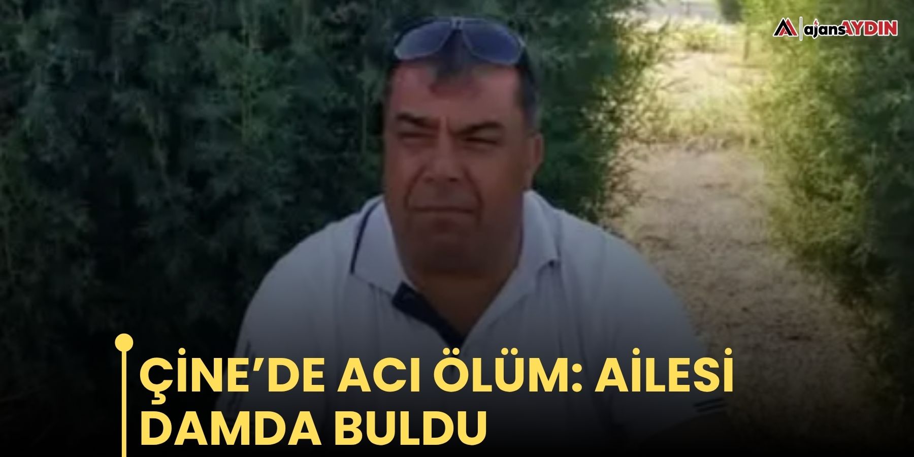 Çine’de acı ölüm: ailesi damda buldu