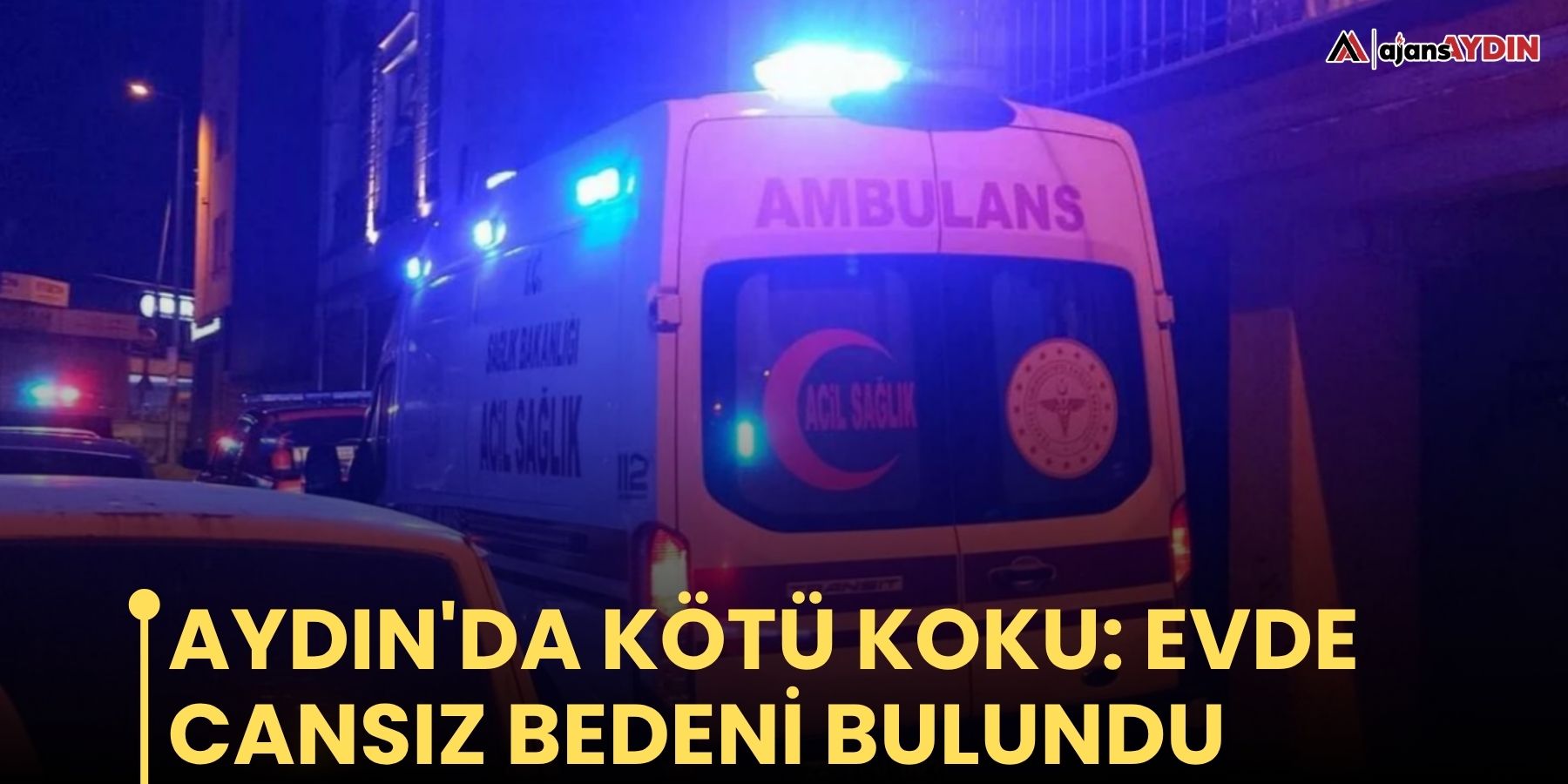 Aydın'da kötü koku: Evde cansız bedeni bulundu