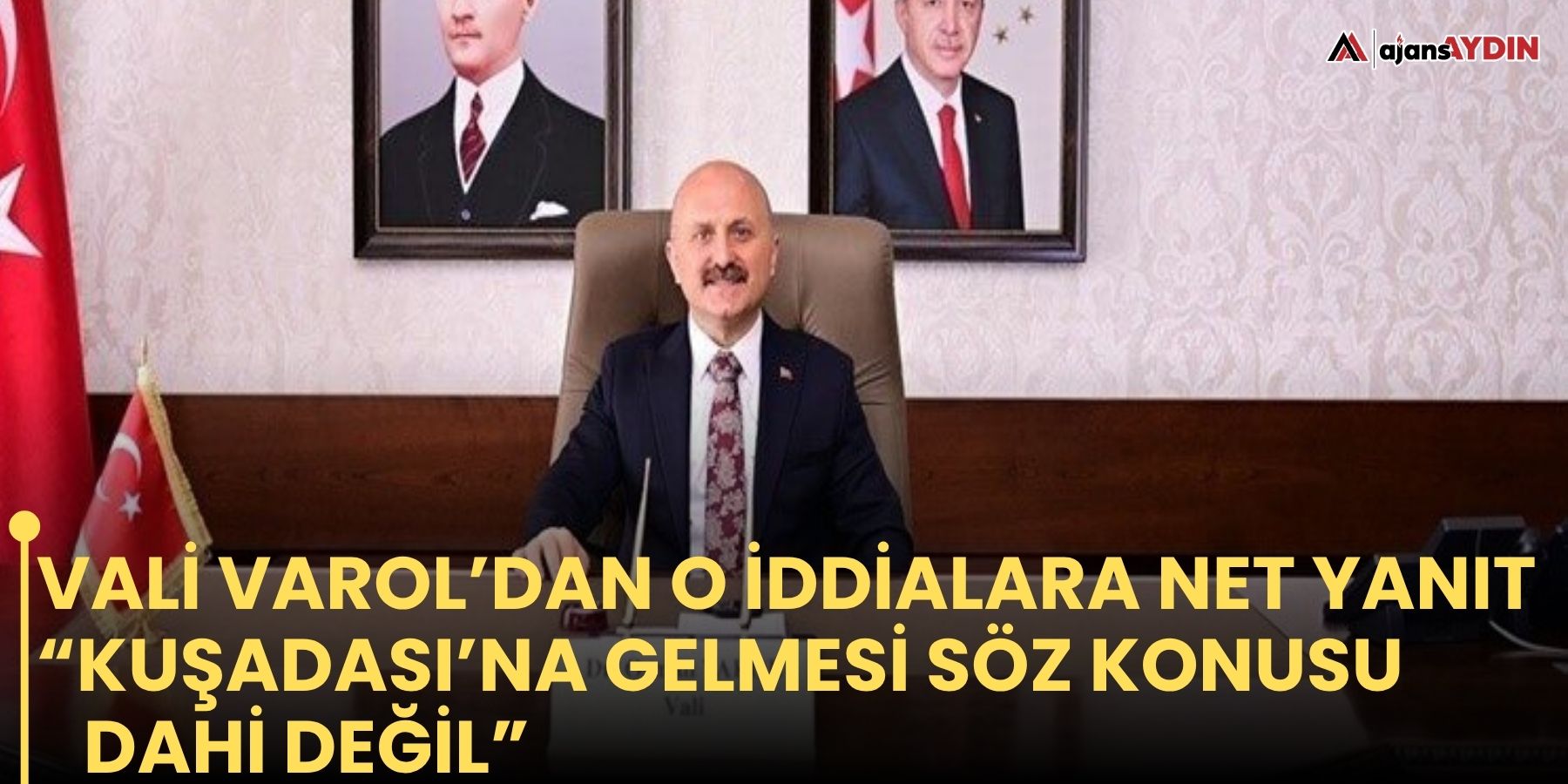 Vali Varol’dan o iddialara net yanıt  “Kuşadası’na gelmesi söz konusu dahi değil”