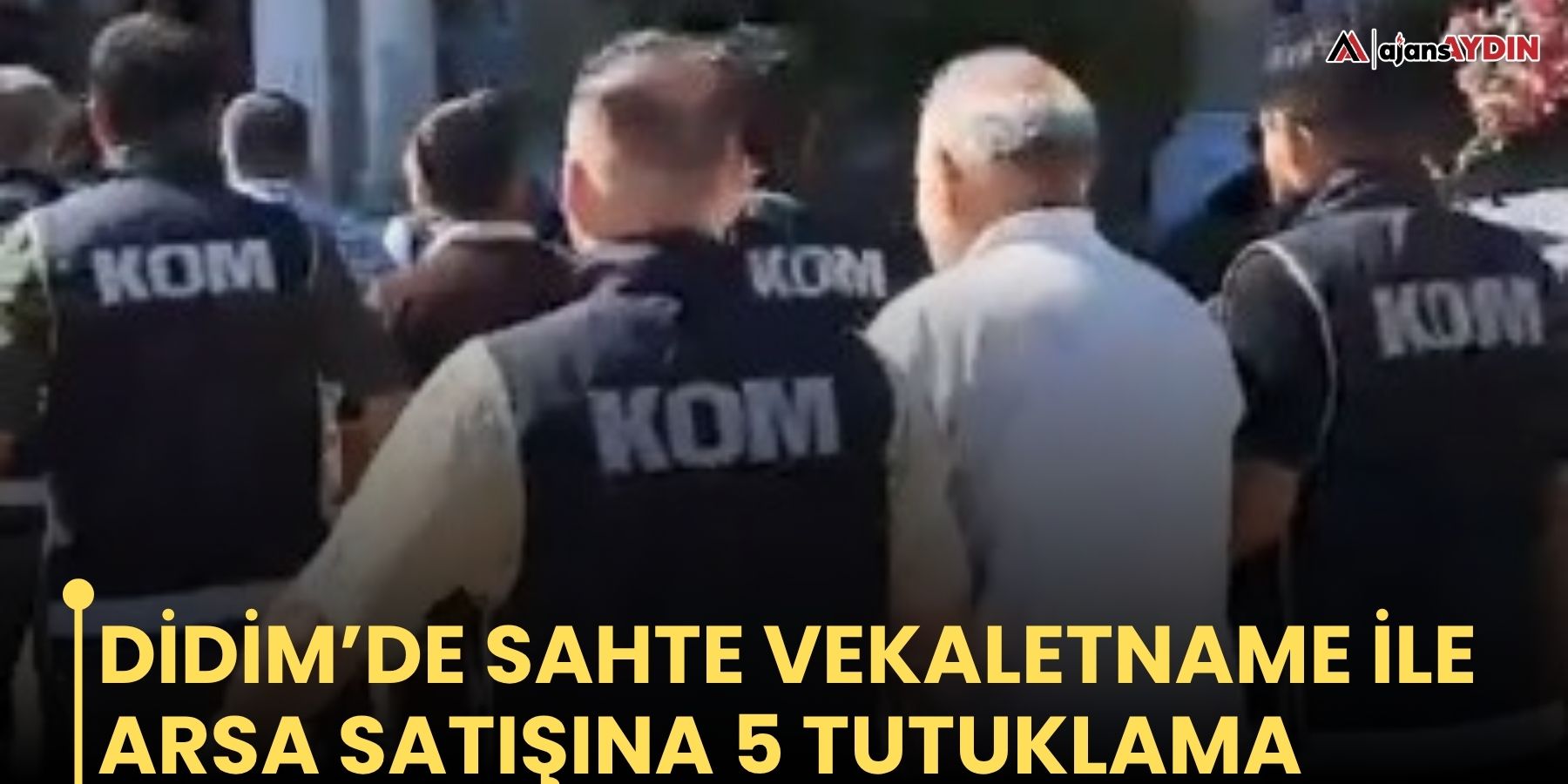 Didim’de sahte vekaletname ile arsa satışına 5 tutuklama