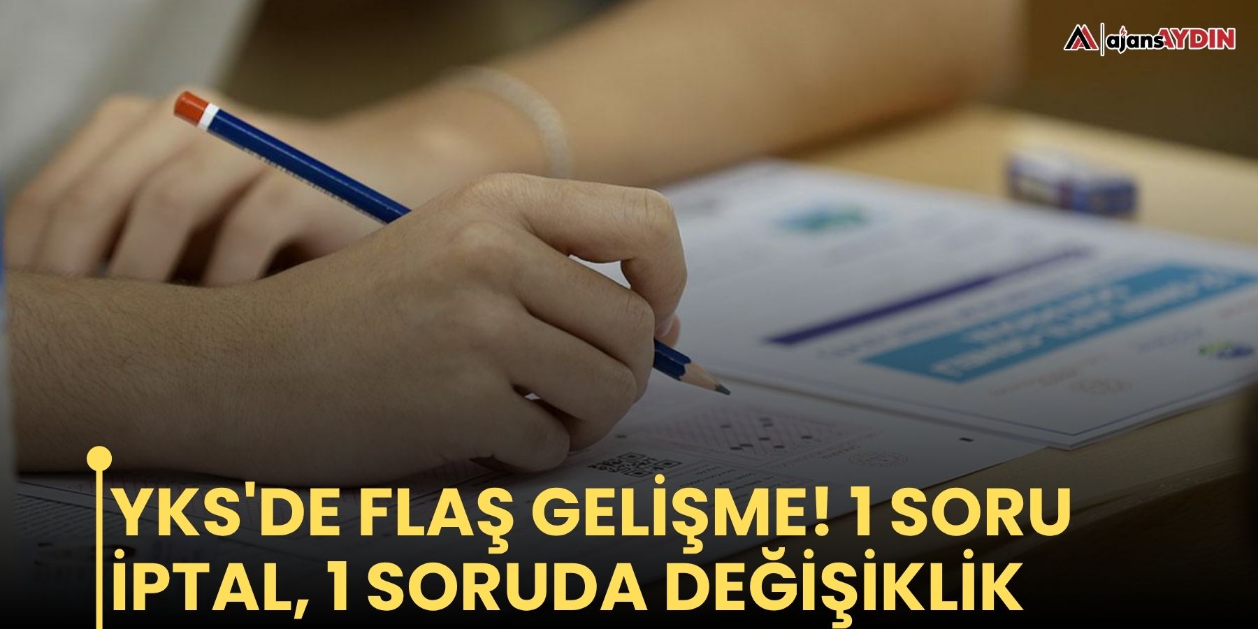 YKS'de flaş gelişme! 1 soru iptal, 1 soruda değişiklik
