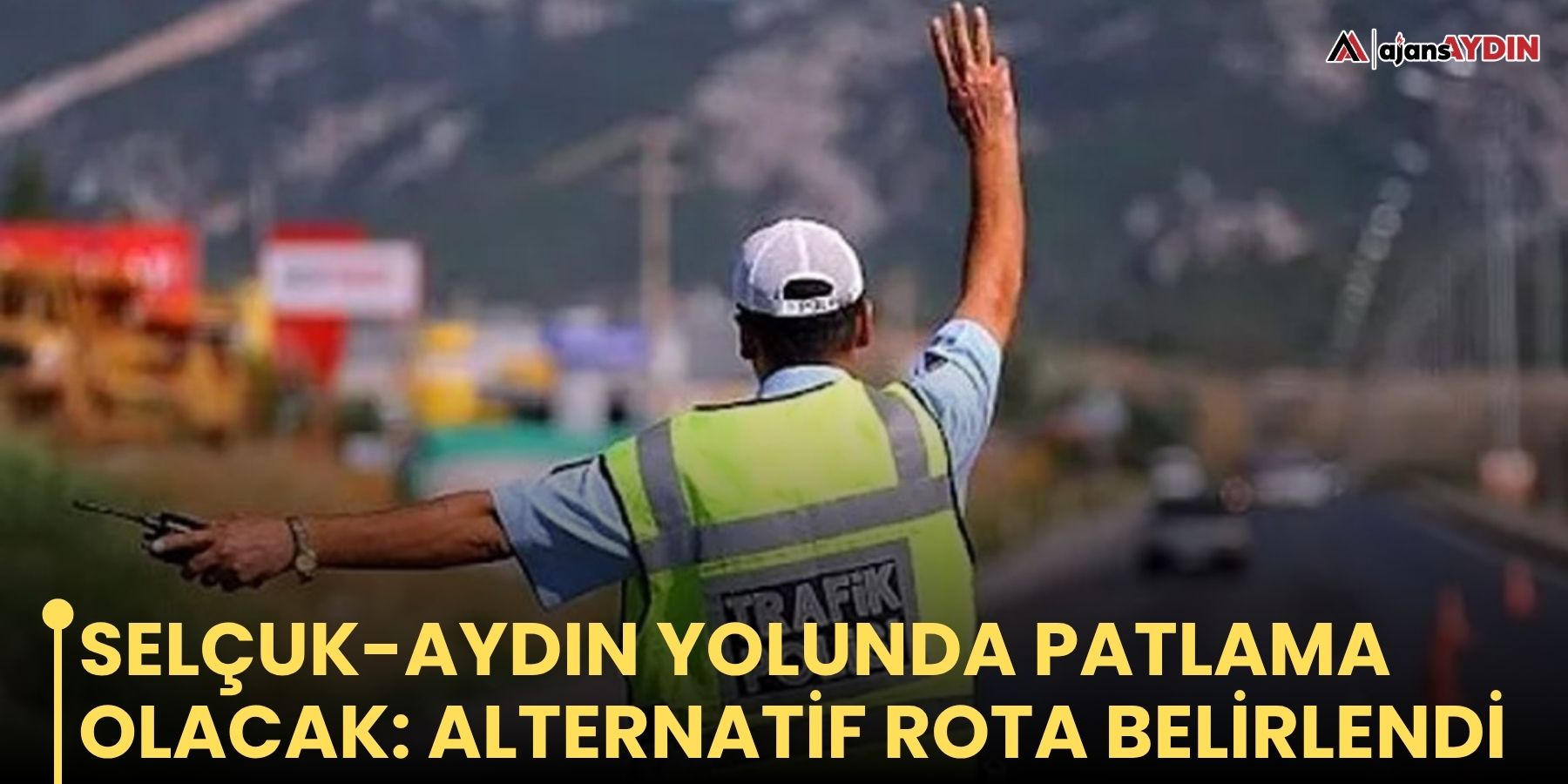 Selçuk-Aydın yolunda patlama olacak: alternatif rota belirlendi