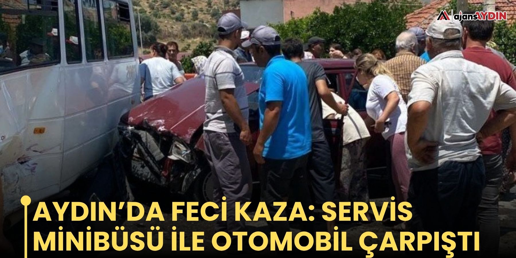 Aydın’da feci kaza: servis minibüsü ile otomobil çarpıştı