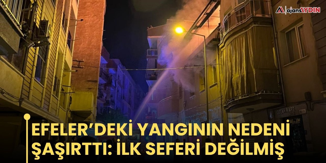 Efeler’deki yangının nedeni şaşırttı: ilk seferi değilmiş
