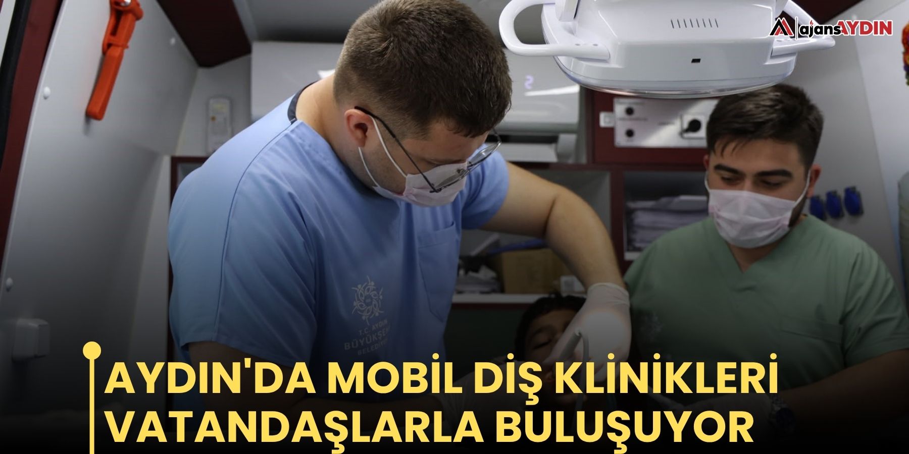 Aydın'da mobil diş klinikleri vatandaşlarla buluşuyor