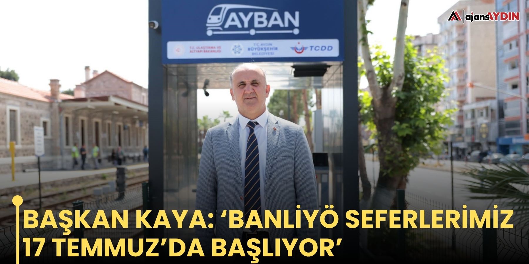 Başkan Kaya: ‘Banliyö seferlerimiz 17 Temmuz’da başlıyor’