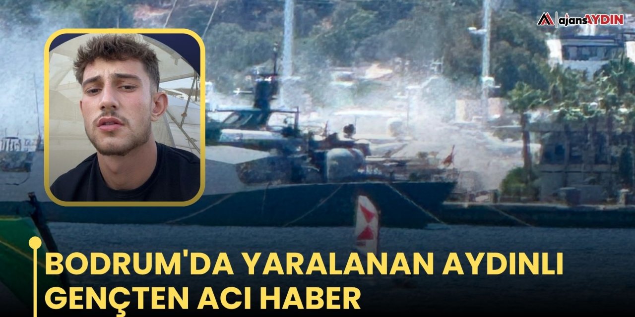 Bodrum'da yaralanan Aydınlı gençten acı haber