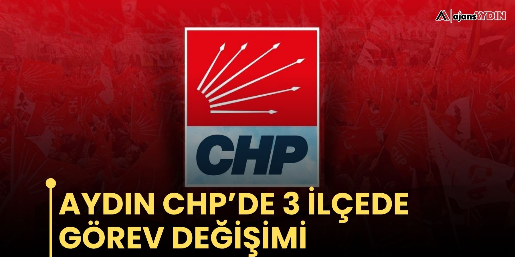 Aydın CHP’de 3 ilçede görev değişimi