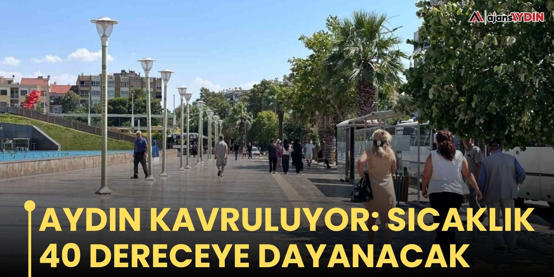 Aydın kavruluyor: sıcaklık 40 dereceye dayanacak