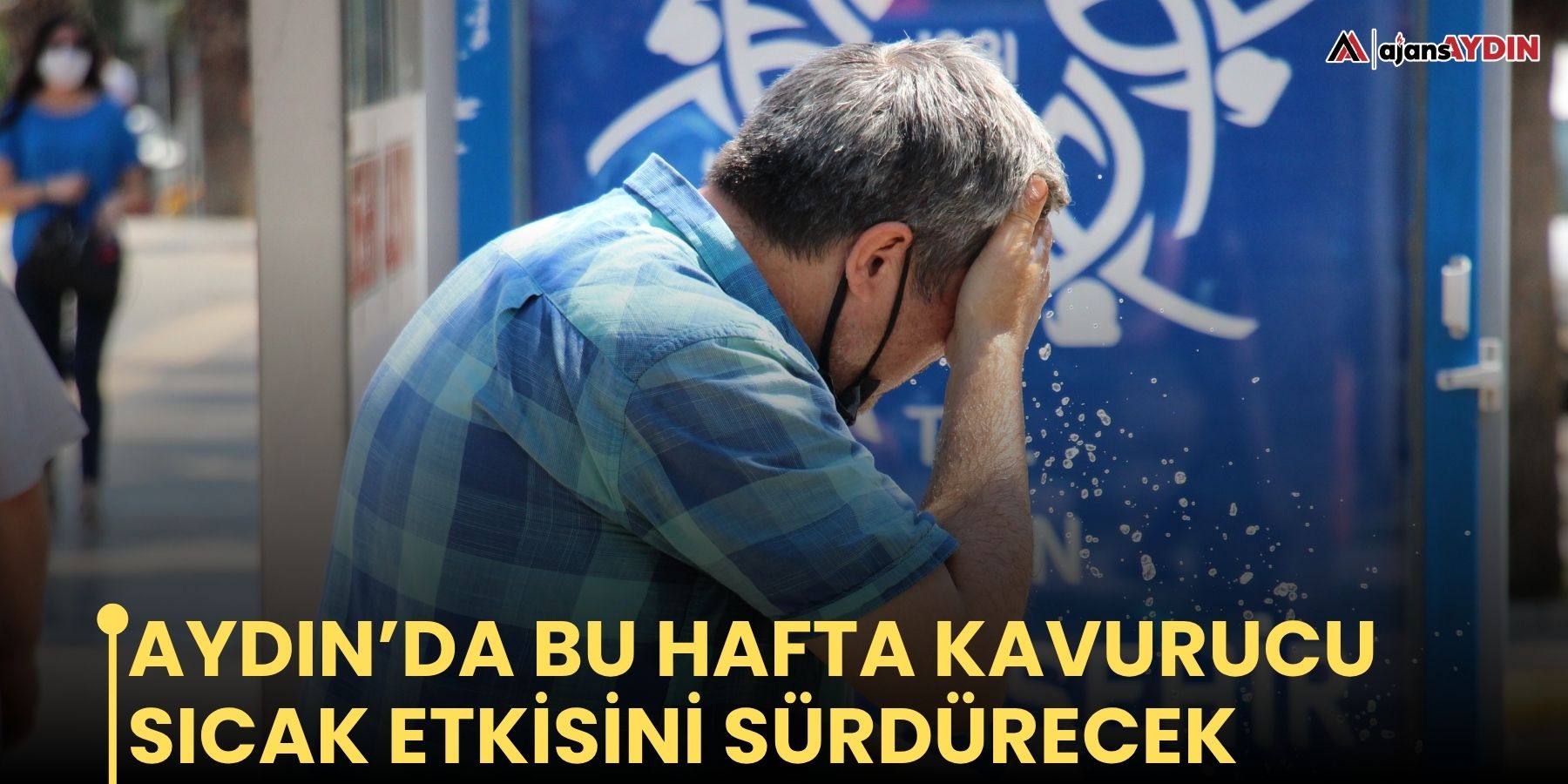 Aydın’da bu hafta kavurucu sıcak etkisini sürdürecek