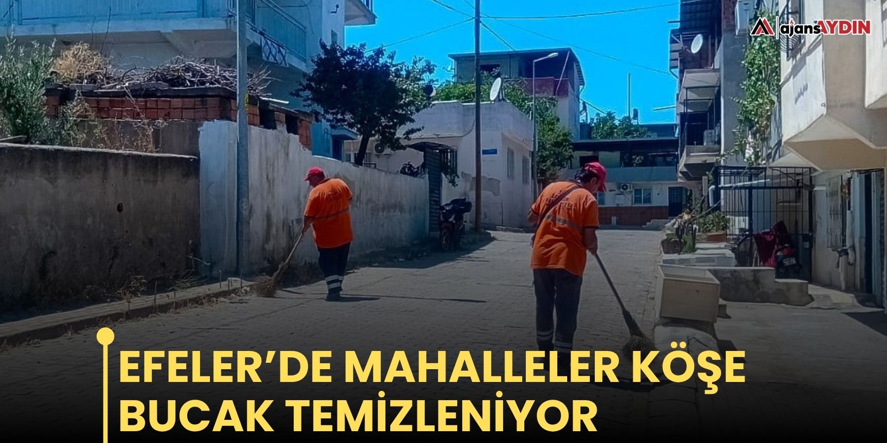 Efeler’de mahalleler köşe bucak temizleniyor