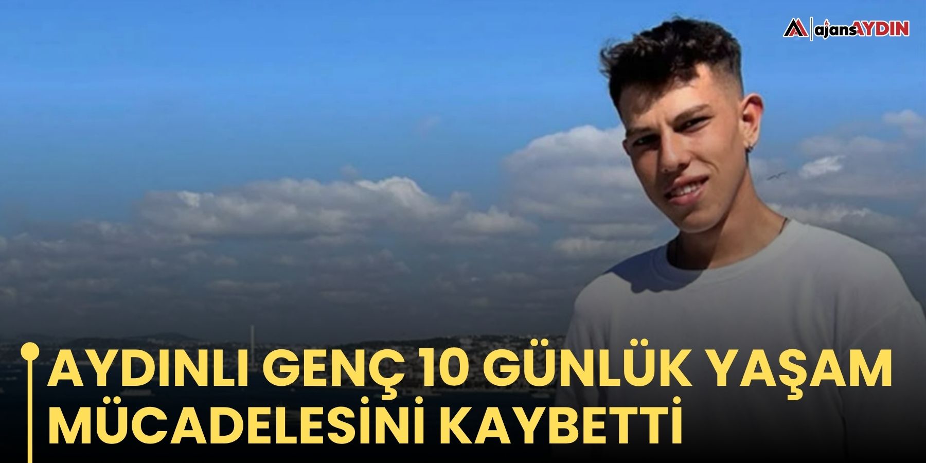 Aydınlı genç 10 günlük yaşam mücadelesini kaybetti