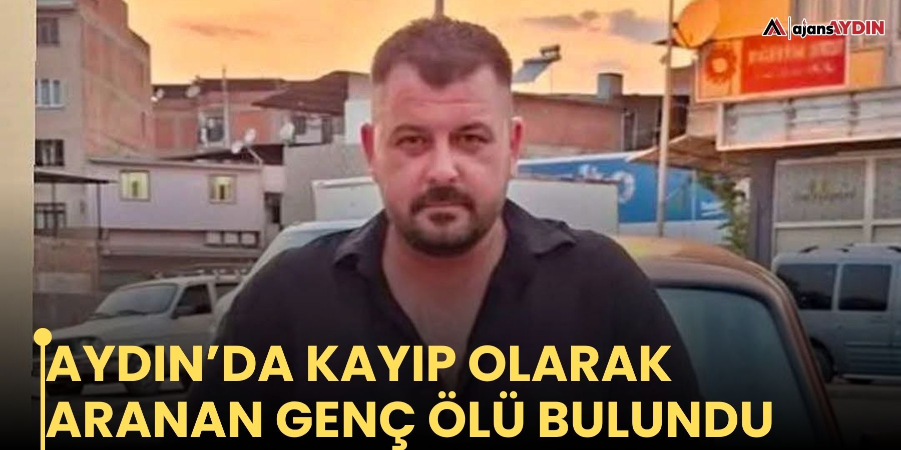 Aydın’da kayıp olarak aranan genç ölü bulundu
