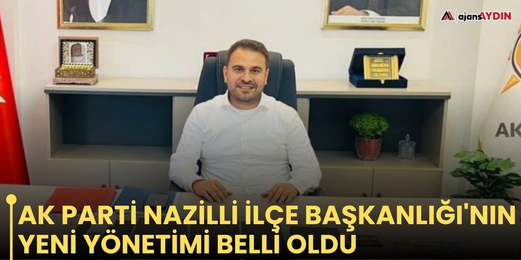 AK Parti Nazilli İlçe Başkanlığı'nın yeni yönetimi belli oldu