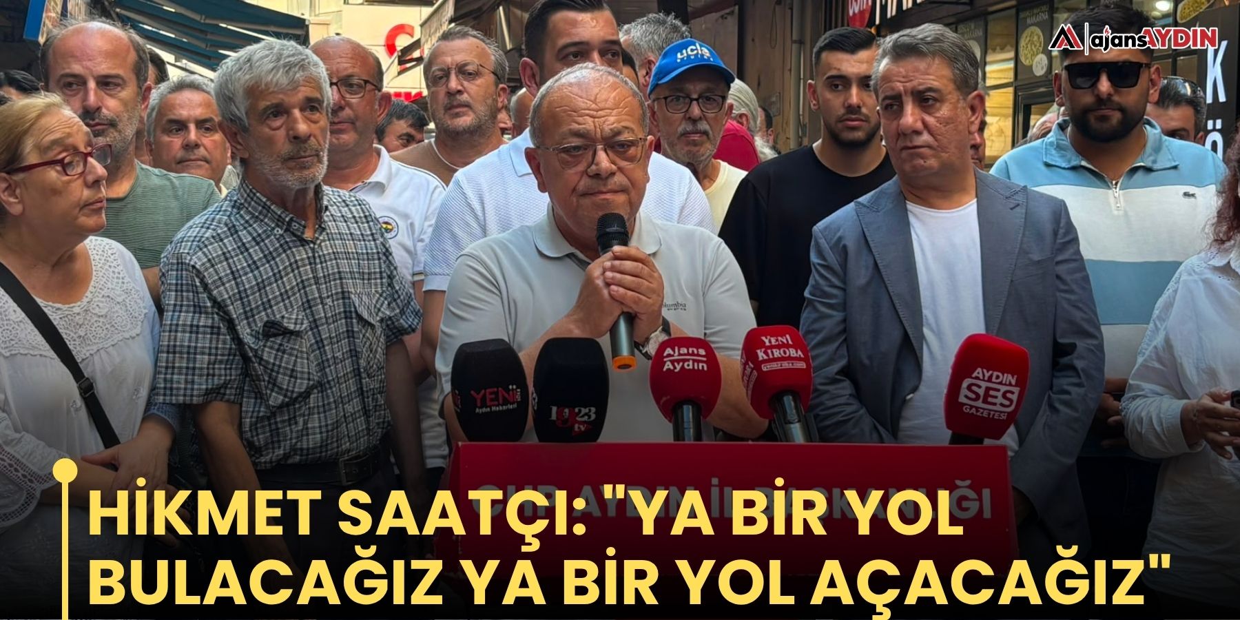 Hikmet Saatçı: "Ya bir yol bulacağız ya bir yol açacağız"