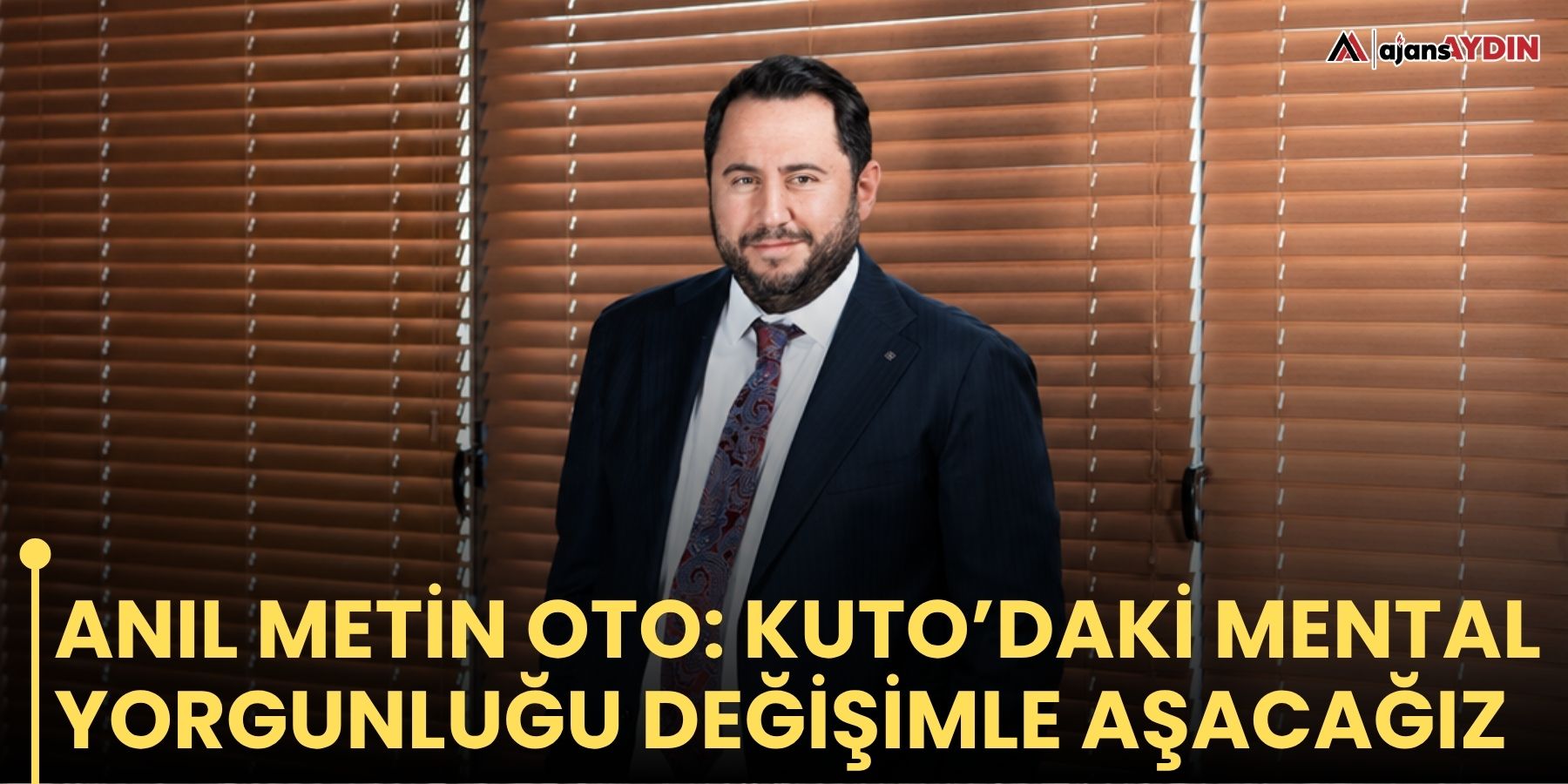 ANIL METİN OTO: KUTO’DAKİ MENTAL YORGUNLUĞU DEĞİŞİMLE AŞACAĞIZ