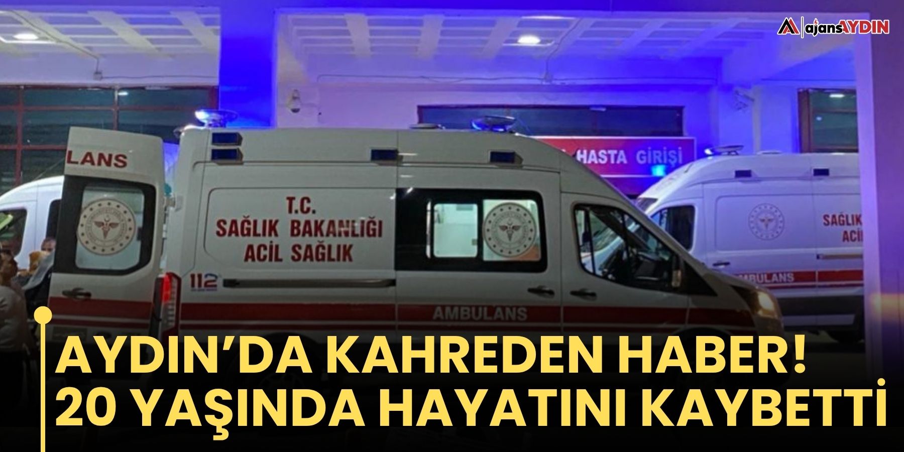Aydın’da kahreden haber!  20 yaşında hayatını kaybetti