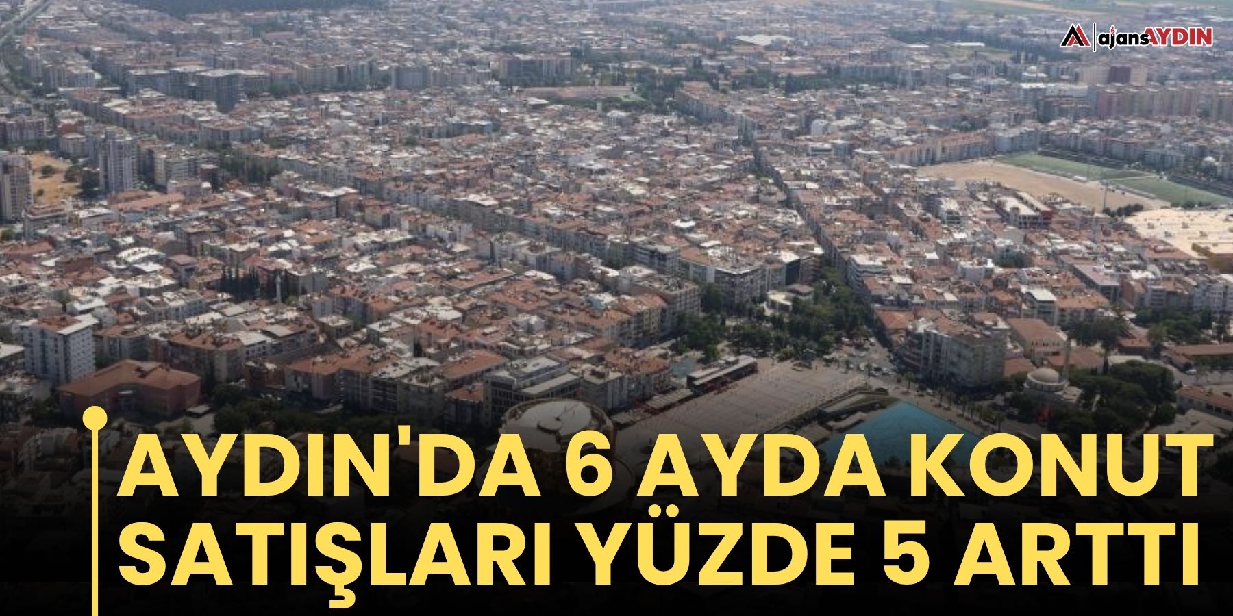 Aydın'da 6 ayda konut satışları yüzde 5 arttı