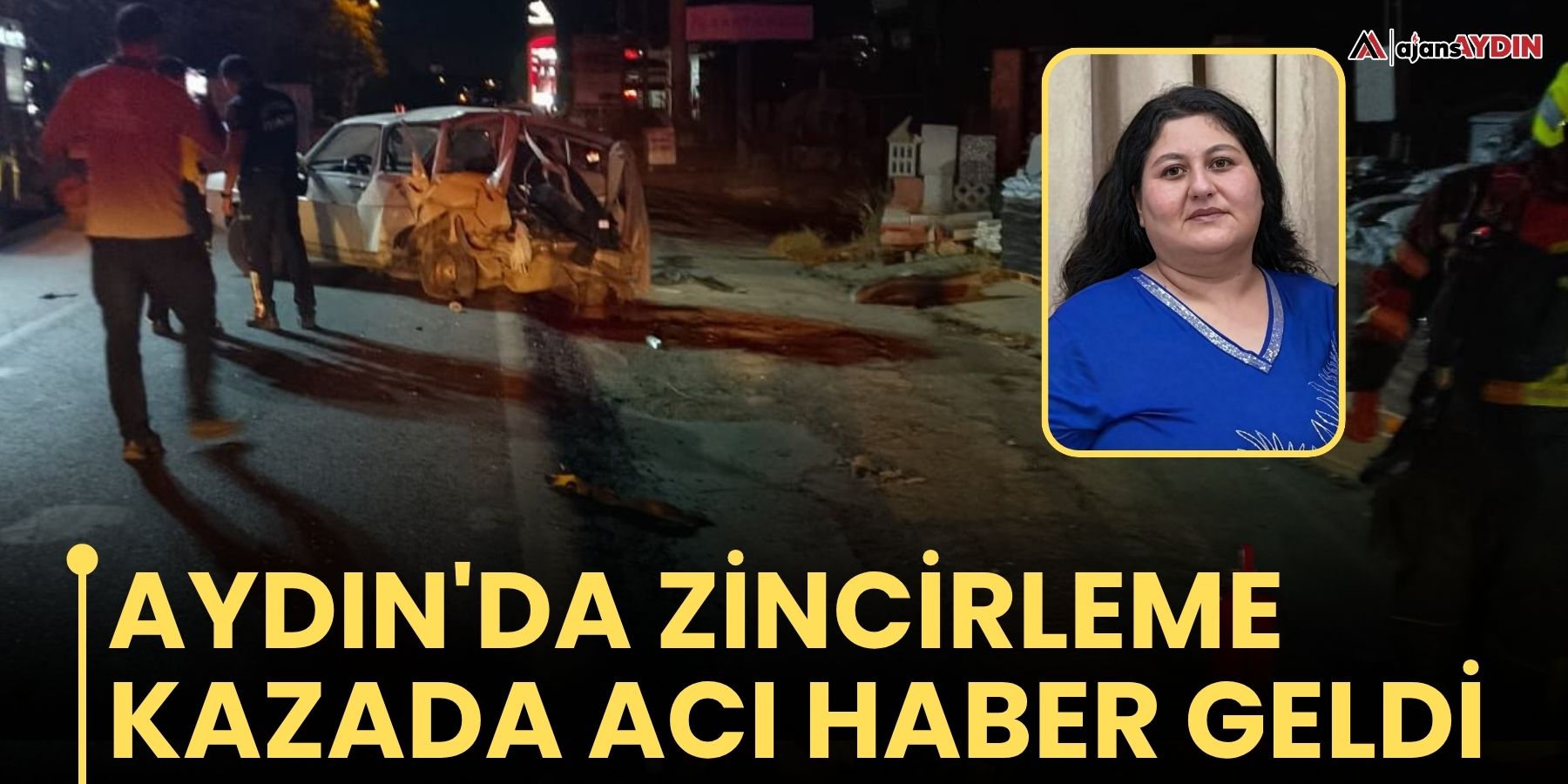 Aydın'da Zincirleme Kazada acı haber geldi