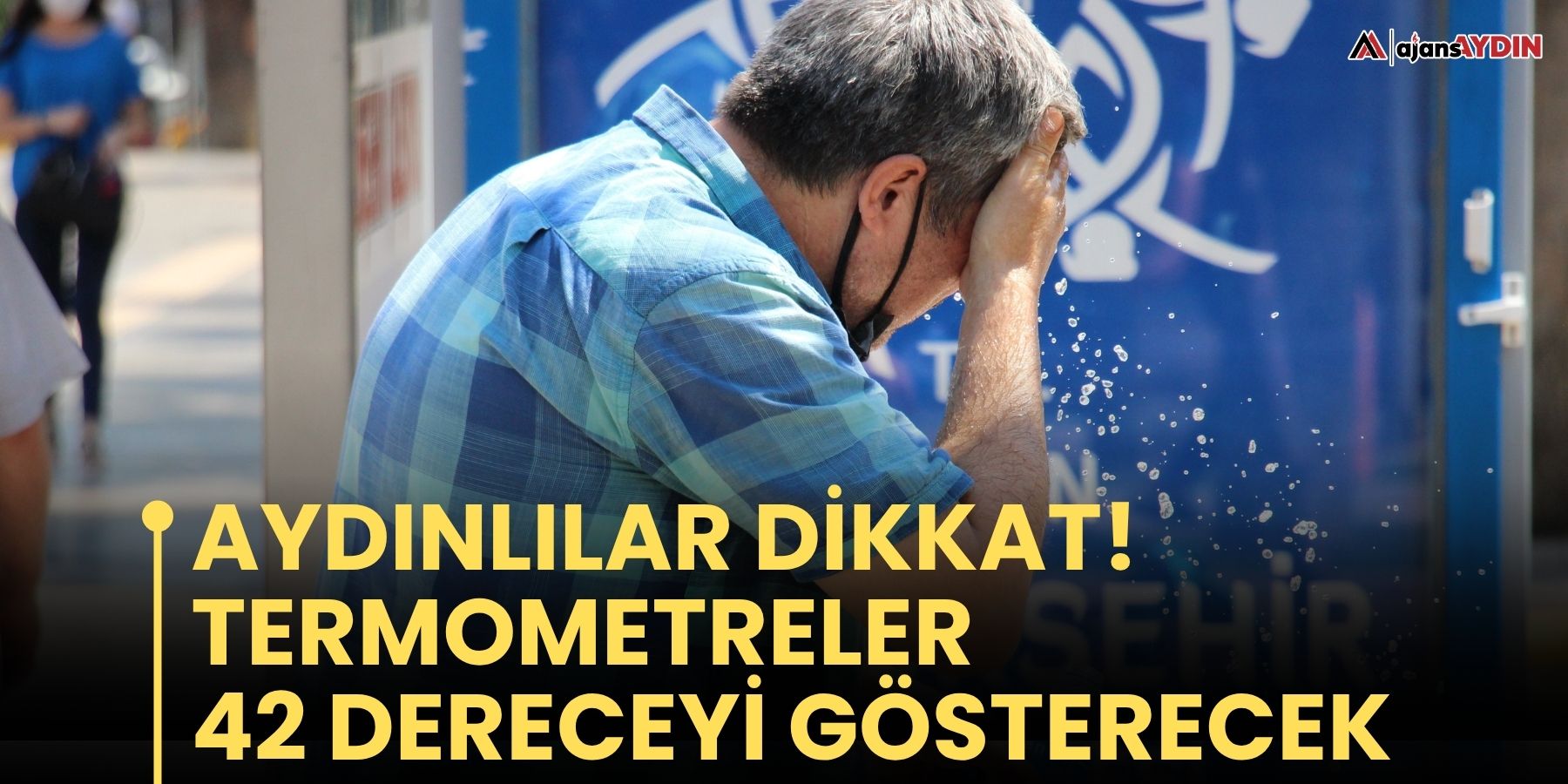 Aydınlılar dikkat!  Termometreler 42 dereceyi gösterecek