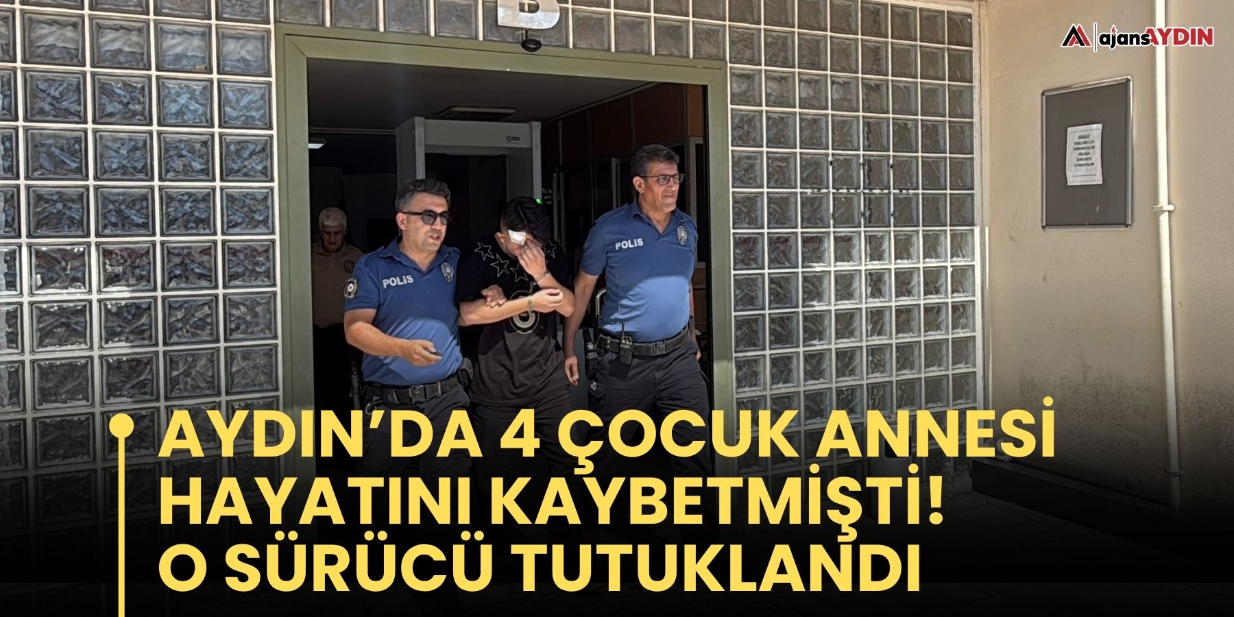 Aydın’da 4 çocuk annesi hayatını kaybetmişti O sürücü tutuklandı