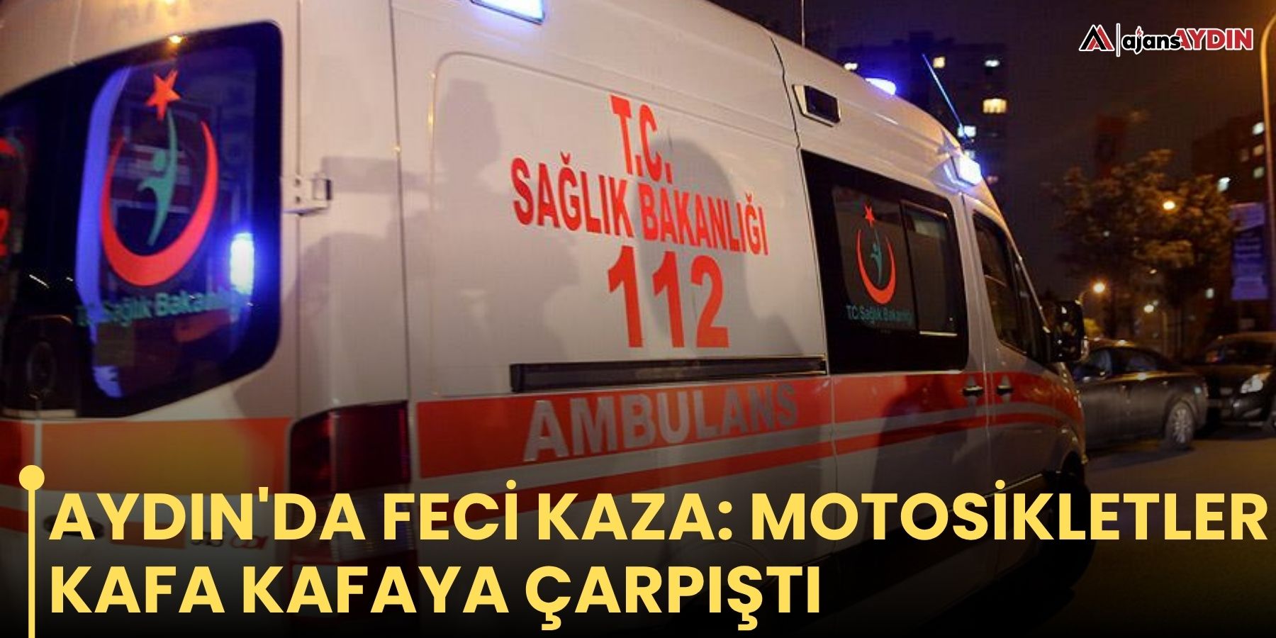 Aydın'da feci kaza: motosikletler kafa kafaya çarpıştı