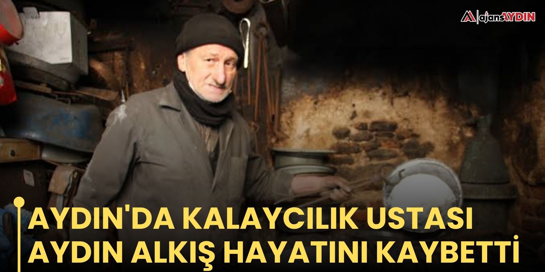 Aydın'da kalaycılık ustası Aydın Alkış hayatını kaybetti