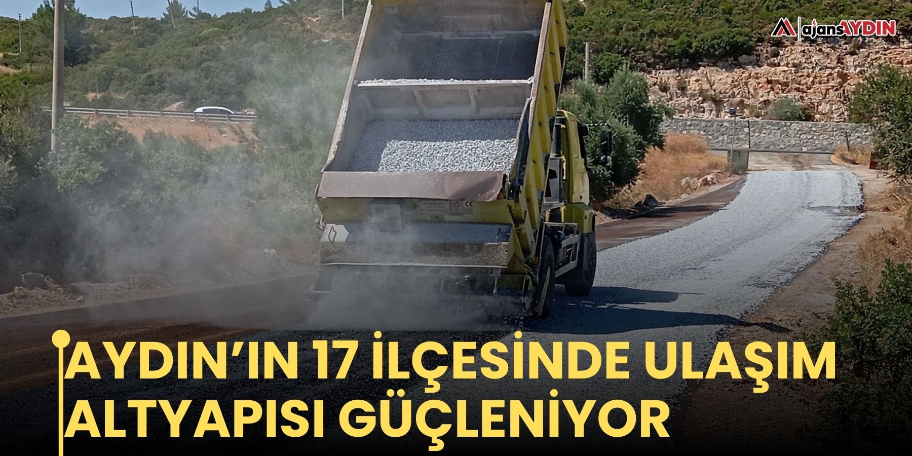 Aydın’ın 17 ilçesinde ulaşım altyapısı güçleniyor