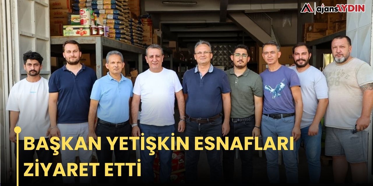 BAŞKAN YETİŞKİN ESNAFLARI  ZİYARET ETTİ