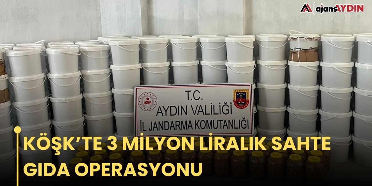 KÖŞK’TE 3 MİLYON LİRALIK SAHTE GIDA OPERASYONU