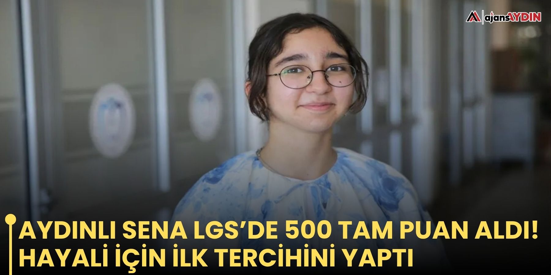 Aydınlı Sena LGS’de 500 tam puan aldı!    Hayali için ilk tercihini yaptı