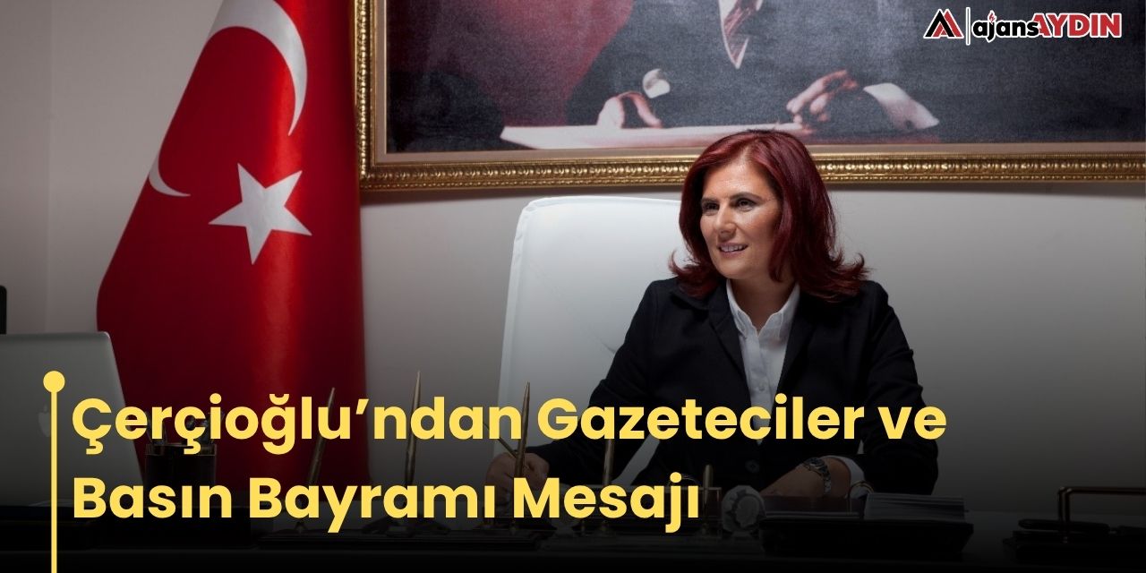 Çerçioğlu’ndan Gazeteciler ve Basın Bayramı Mesajı