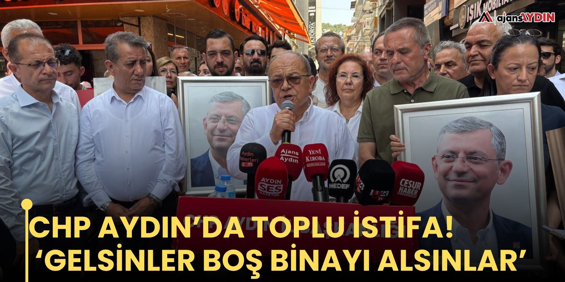 CHP Aydın’da toplu istifa!    ‘Gelsinler boş binayı alsınlar’