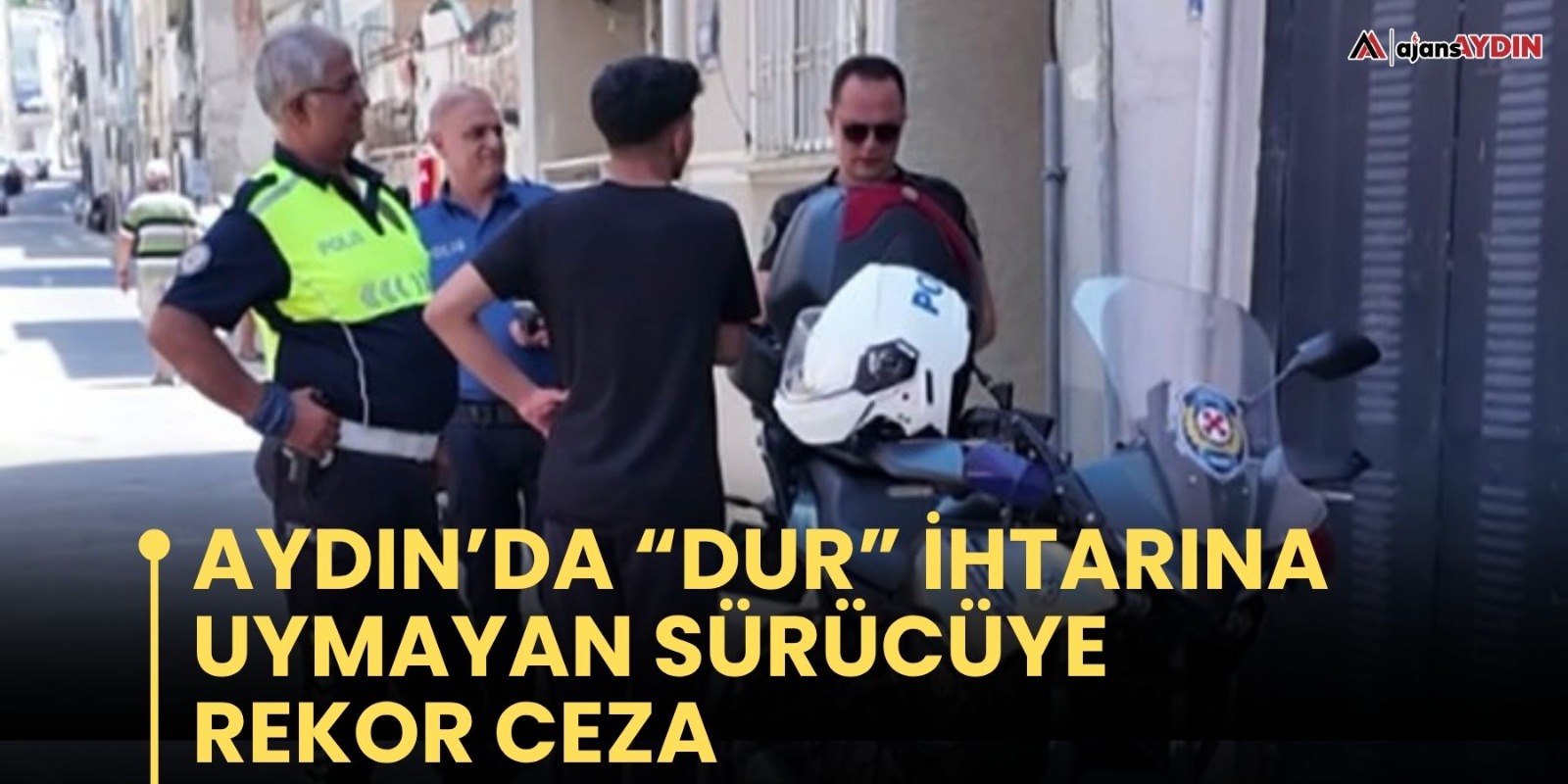 Aydın’da “dur” ihtarına uymayan sürücüye rekor ceza