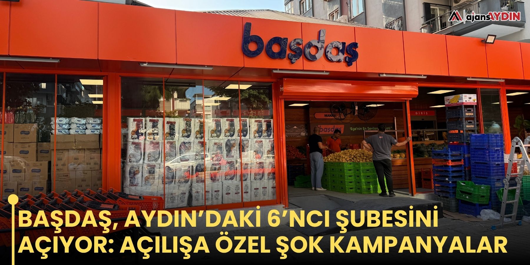 Başdaş, Aydın’daki 6’ncı şubesini açıyor: Açılışa özel şok kampanyalar