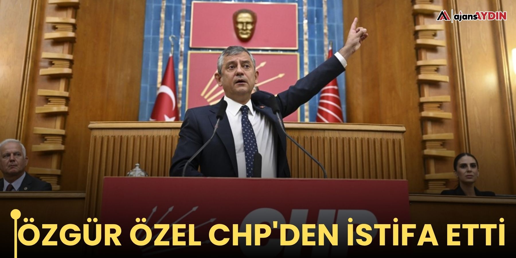 Özgür Özel CHP'den istifa etti