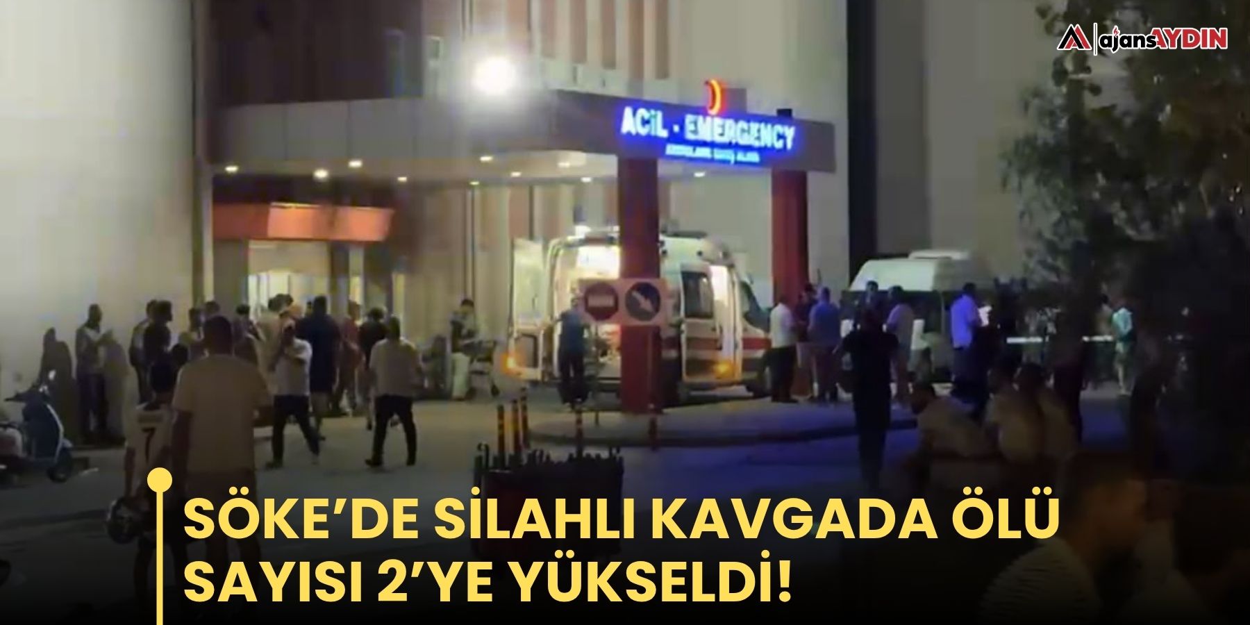 Söke’de silahlı kavgada ölü sayısı 2’ye yükseldi!