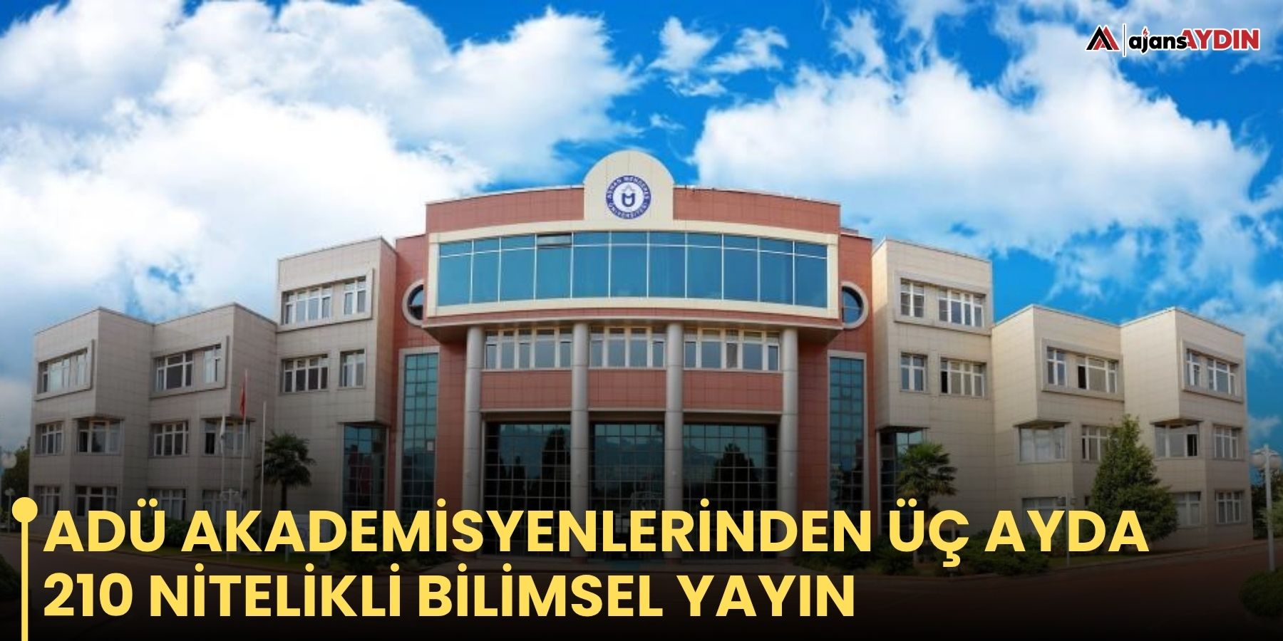 ADÜ akademisyenlerinden üç ayda 210 nitelikli bilimsel yayın