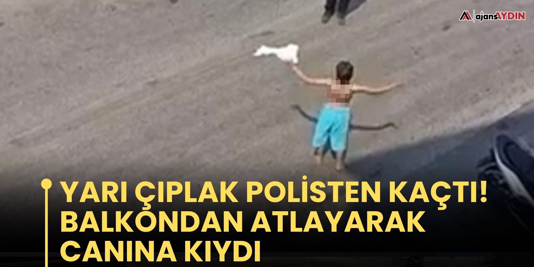 Yarı çıplak polisten kaçtı! Balkondan atlayarak canına kıydı