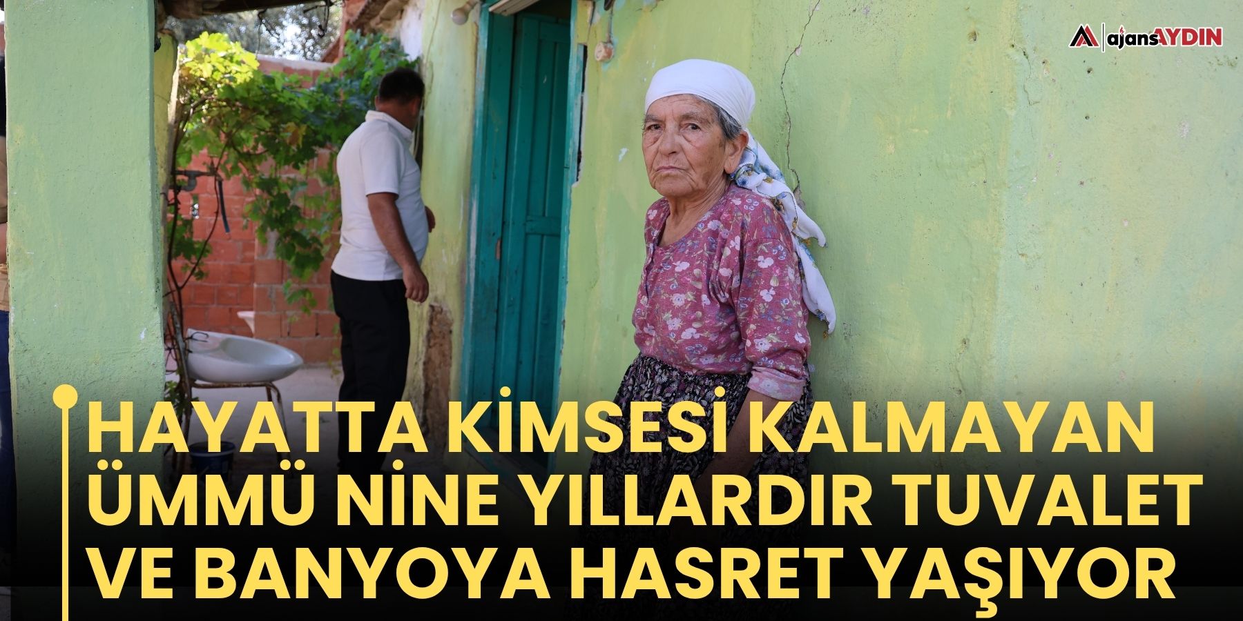 Hayatta kimsesi kalmayan Ümmü nine yıllardır tuvalet ve banyoya hasret yaşıyor
