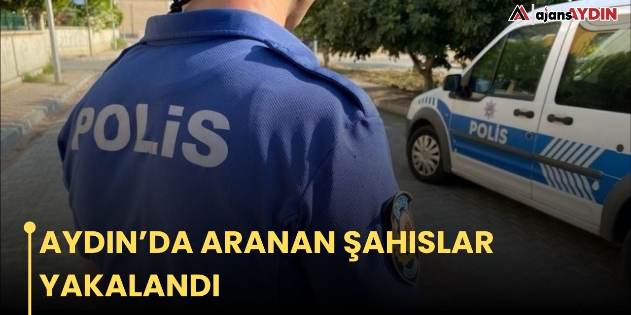 AYDIN'DA ARANAN ŞAHISLAR YAKALANDI