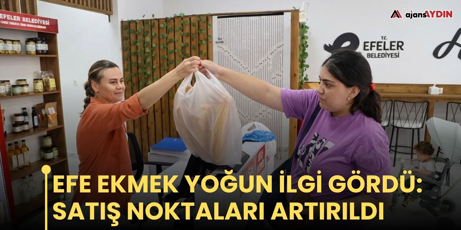 Efe Ekmek yoğun ilgi gördü: satış noktaları artırıldı