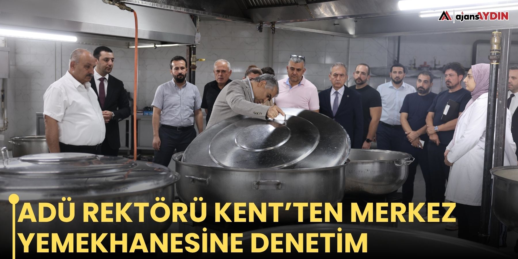 ADÜ Rektörü Kent’ten merkez yemekhanesine denetim