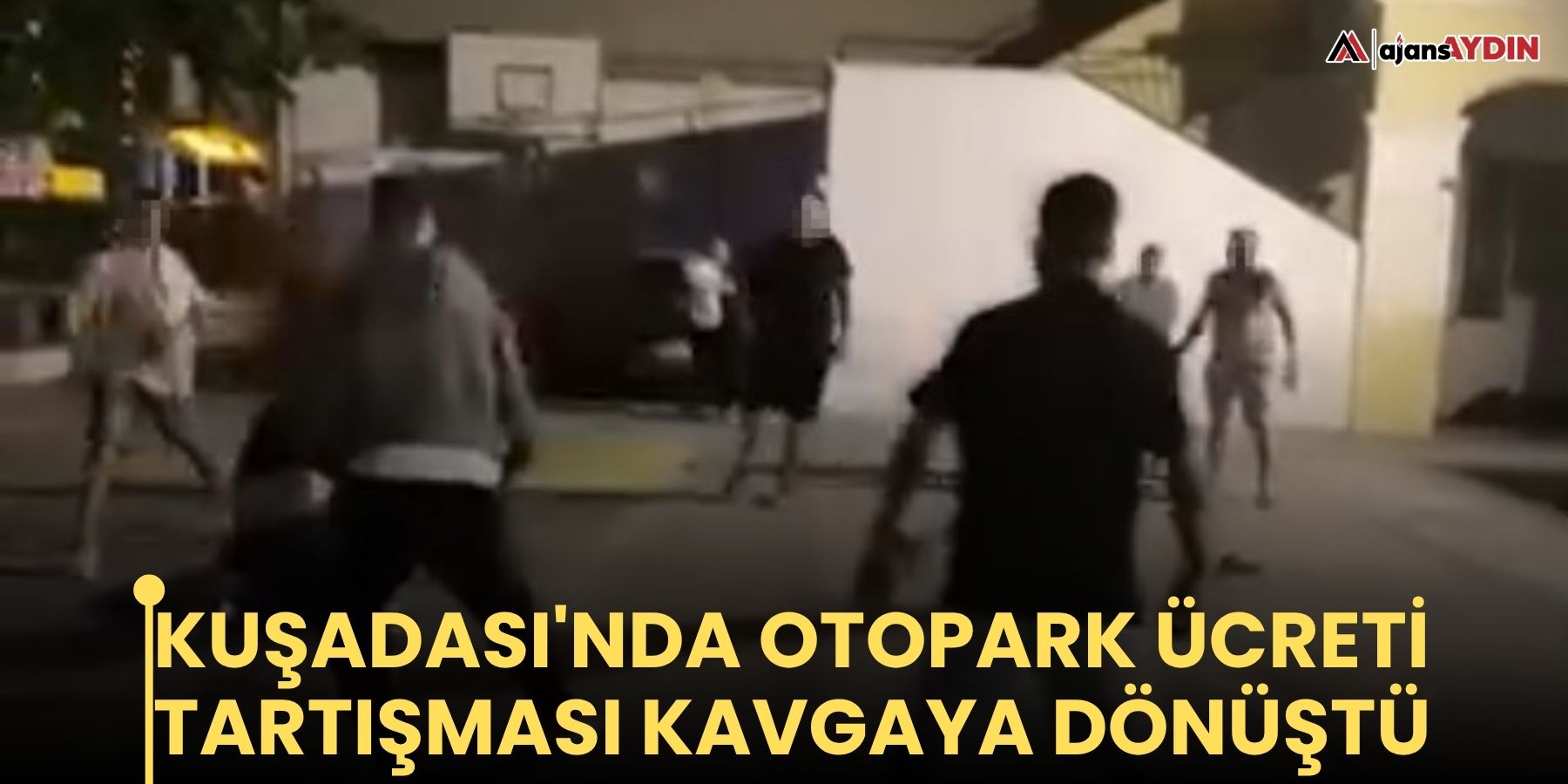 Kuşadası'nda otopark ücreti tartışması kavgaya dönüştü