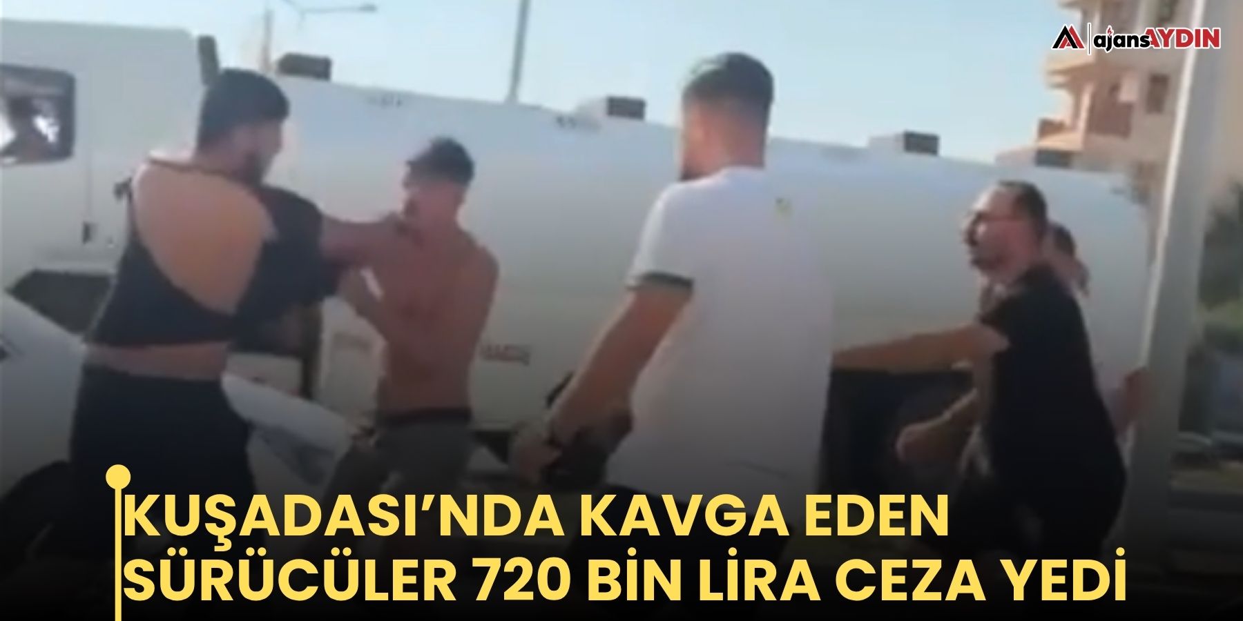 Kuşadası’nda kavga eden sürücüler 720 bin lira ceza yedi