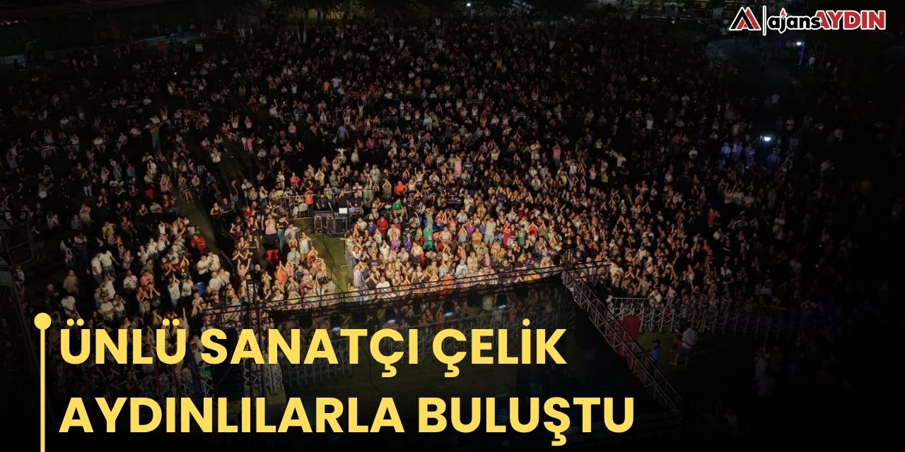 ÜNLÜ SANATÇI ÇELİK AYDINLILARLA BULUŞTU