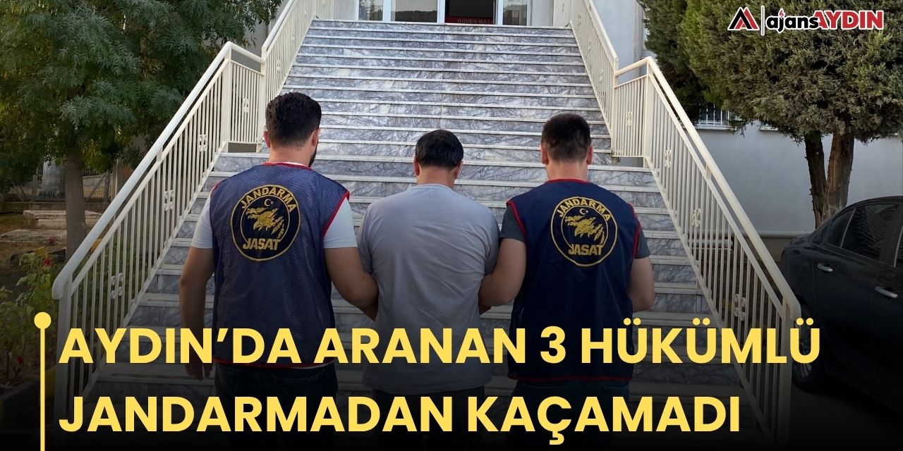 AYDIN’DA ARANAN 3 HÜKÜMLÜ JANDARMADAN KAÇAMADI