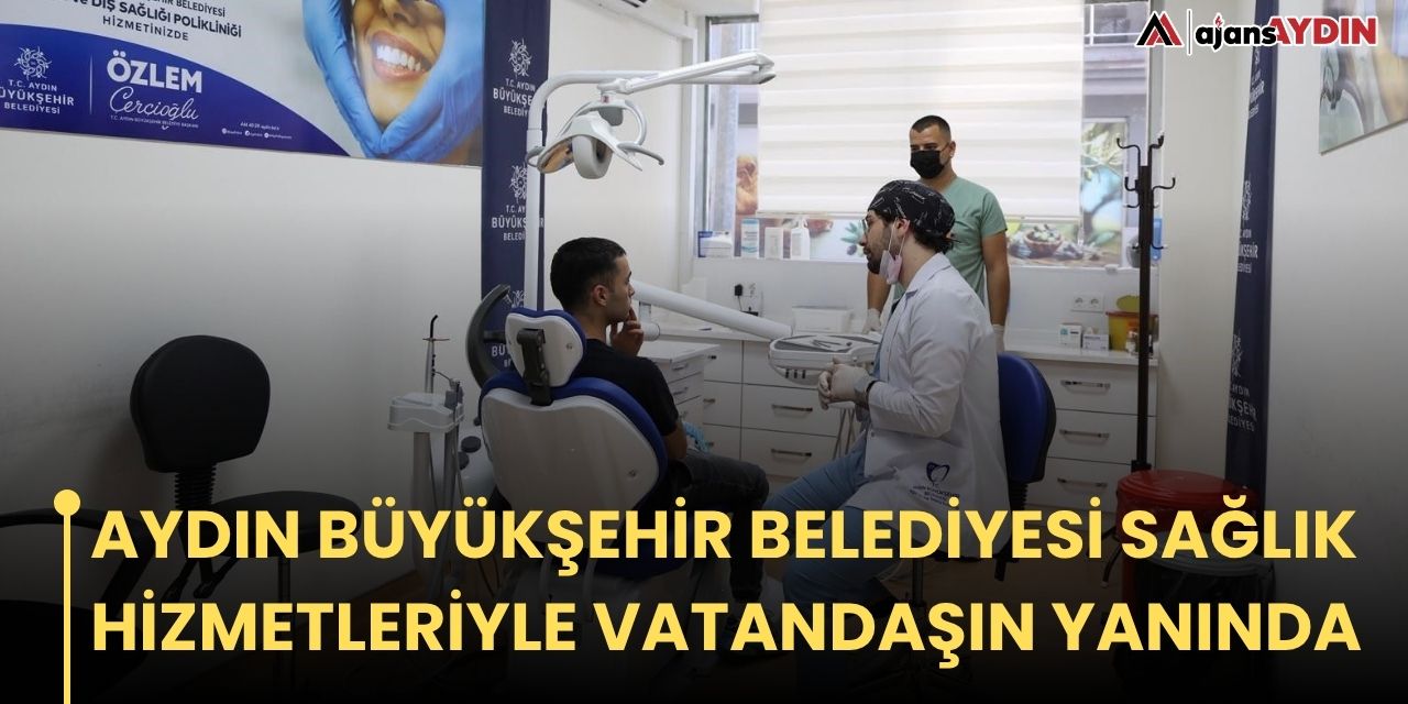 AYDIN BÜYÜKŞEHİR BELEDİYESİ SAĞLIK HİZMETLERİYLE VATANDAŞIN YANINDA
