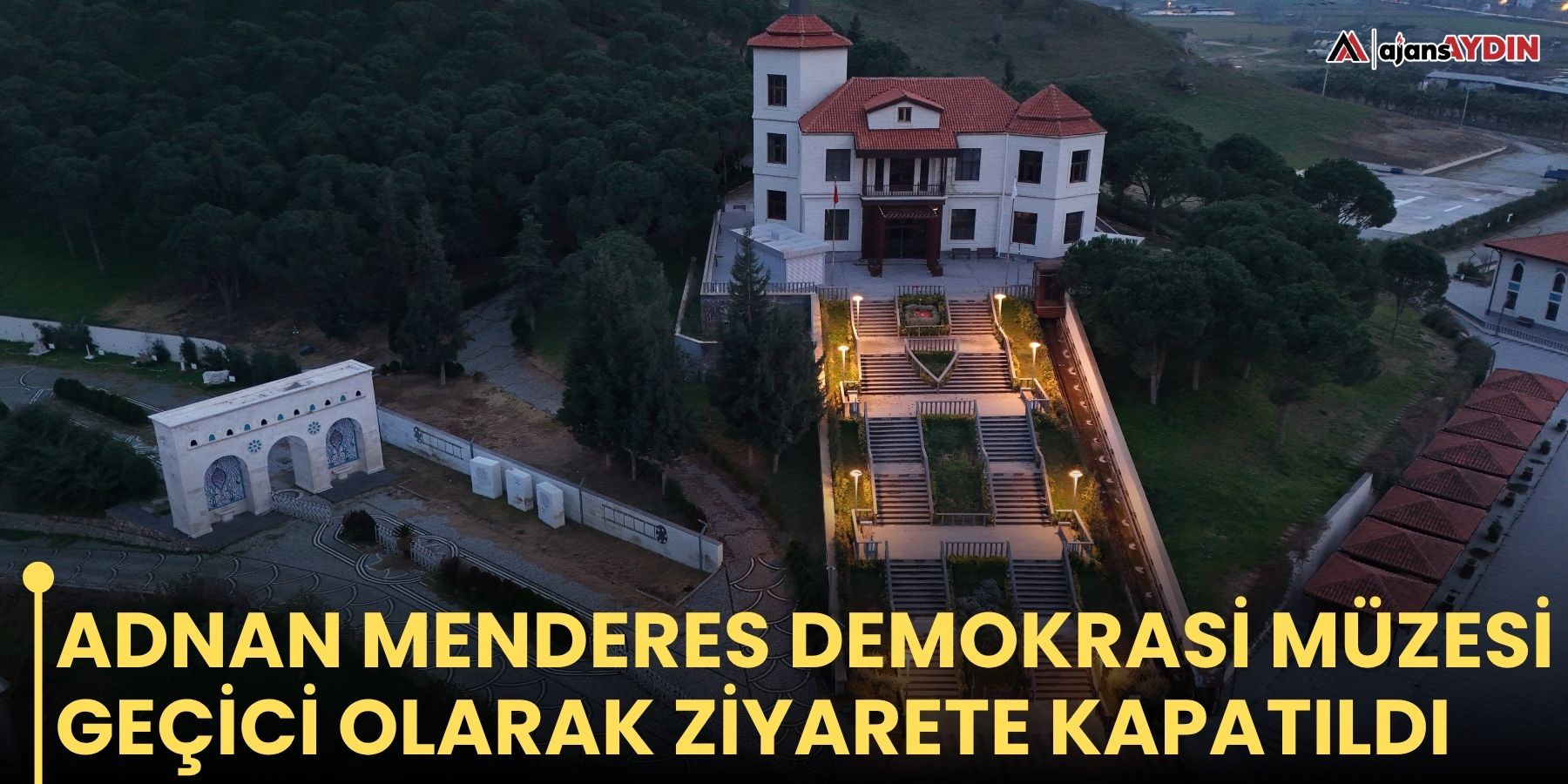 Adnan Menderes Demokrasi Müzesi geçici olarak ziyarete kapatıldı