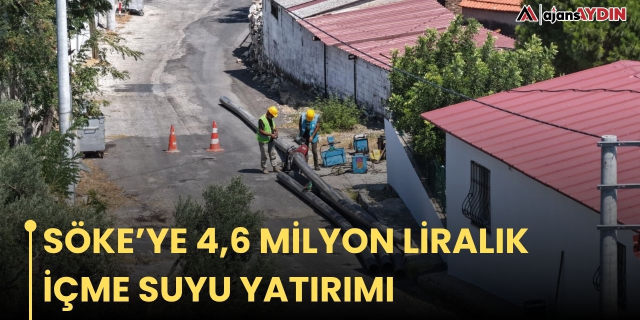 Söke’ye 4,6 milyon liralık içme suyu yatırımı